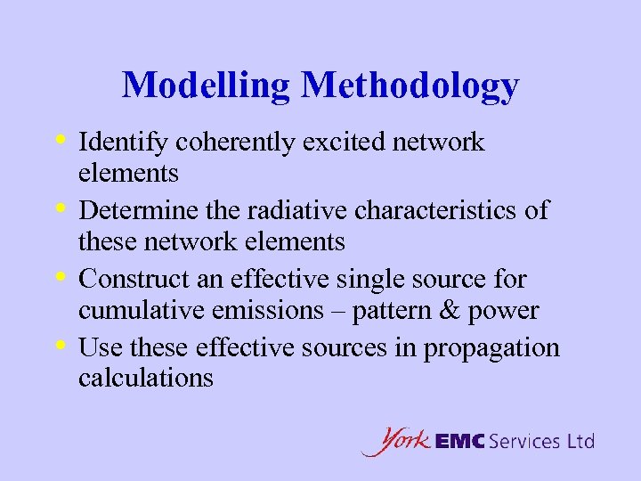 Modelling Methodology • • Identify coherently excited network elements Determine the radiative characteristics of