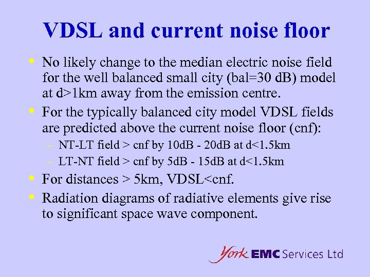 VDSL and current noise floor • • No likely change to the median electric