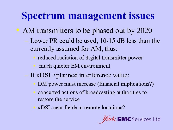 Spectrum management issues • AM transmitters to be phased out by 2020 – Lower