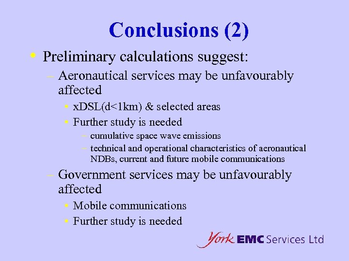 Conclusions (2) • Preliminary calculations suggest: – Aeronautical services may be unfavourably affected •