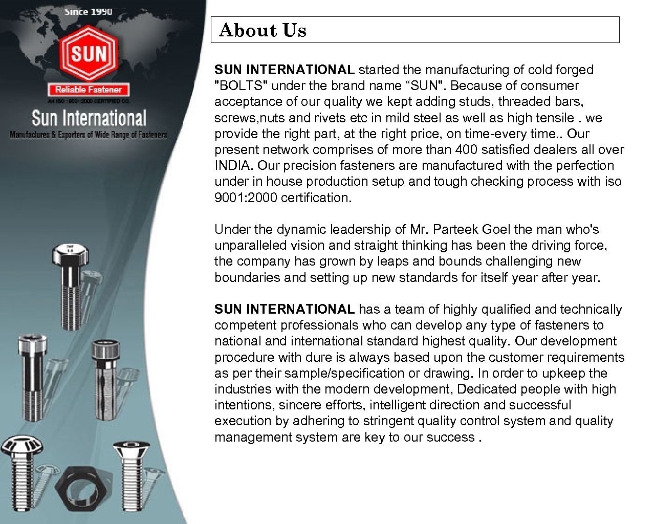 About Us SUN INTERNATIONAL started the manufacturing of cold forged "BOLTS" under the brand