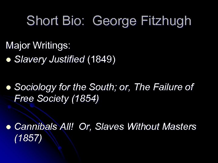 Short Bio: George Fitzhugh Major Writings: l Slavery Justified (1849) l Sociology for the