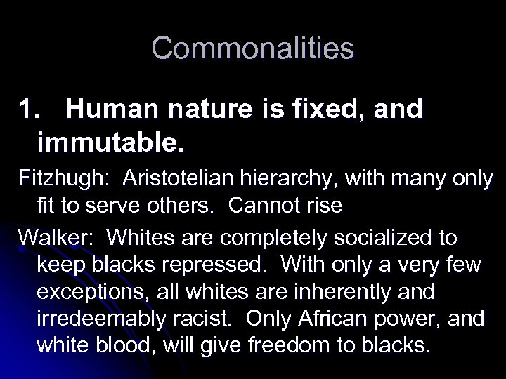 Commonalities 1. Human nature is fixed, and immutable. Fitzhugh: Aristotelian hierarchy, with many only