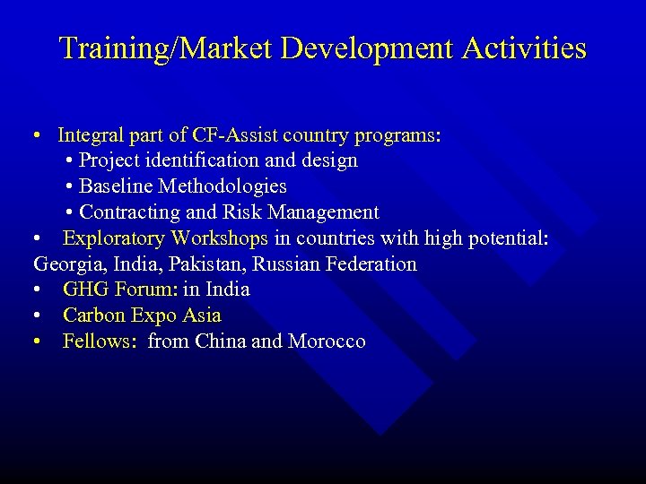 Training/Market Development Activities • Integral part of CF-Assist country programs: • Project identification and