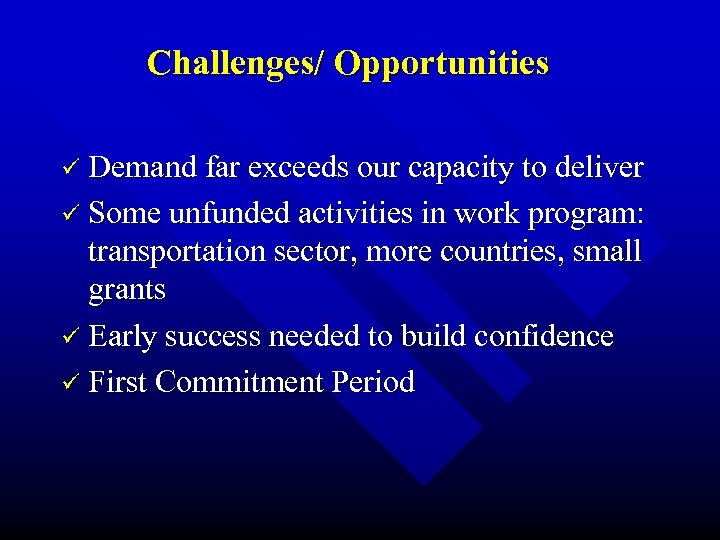 Challenges/ Opportunities ü Demand far exceeds our capacity to deliver ü Some unfunded activities