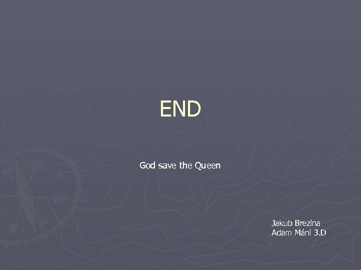 END God save the Queen Jakub Brezina Adam Máni 3. D 