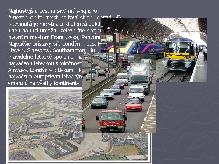 Najhustejšiu cestnú sieť má Anglicko. A nezabudnite prejsť na ľavú stranu cesty! : -D