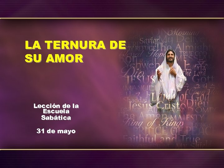 LA TERNURA DE SU AMOR Lección de la Escuela Sabática 31 de mayo 