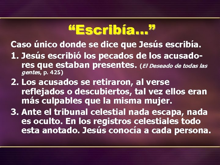 “Escribía…” Caso único donde se dice que Jesús escribía. 1. Jesús escribió los pecados