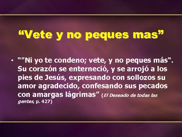 “Vete y no peques mas” • “