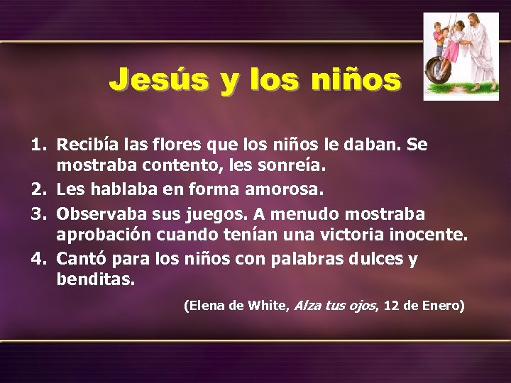 Jesús y los niños 1. Recibía las flores que los niños le daban. Se