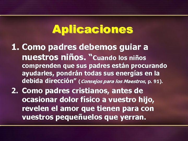 Aplicaciones 1. Como padres debemos guiar a nuestros niños. “Cuando los niños comprenden que