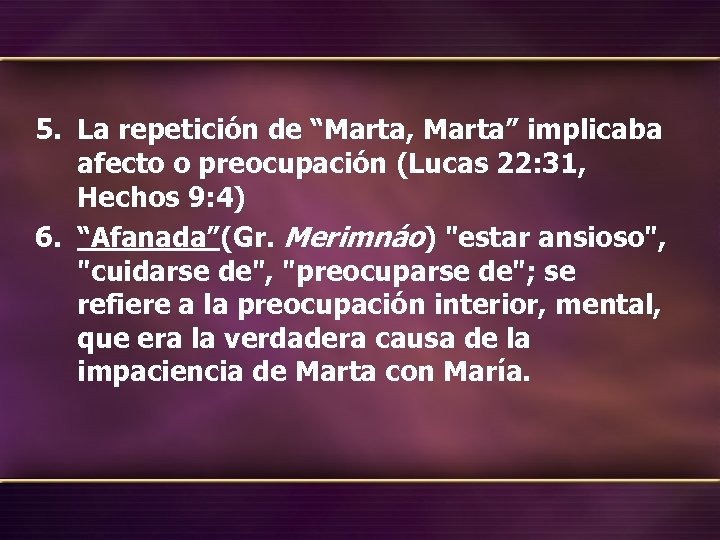 5. La repetición de “Marta, Marta” implicaba afecto o preocupación (Lucas 22: 31, Hechos