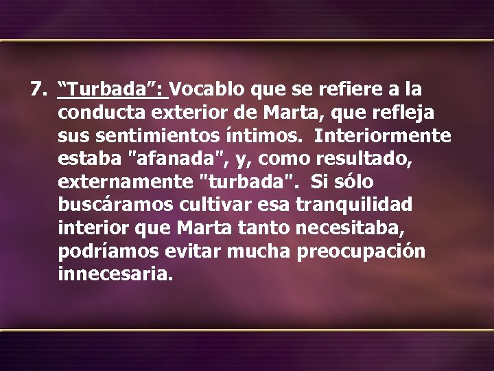 7. “Turbada”: Vocablo que se refiere a la conducta exterior de Marta, que refleja