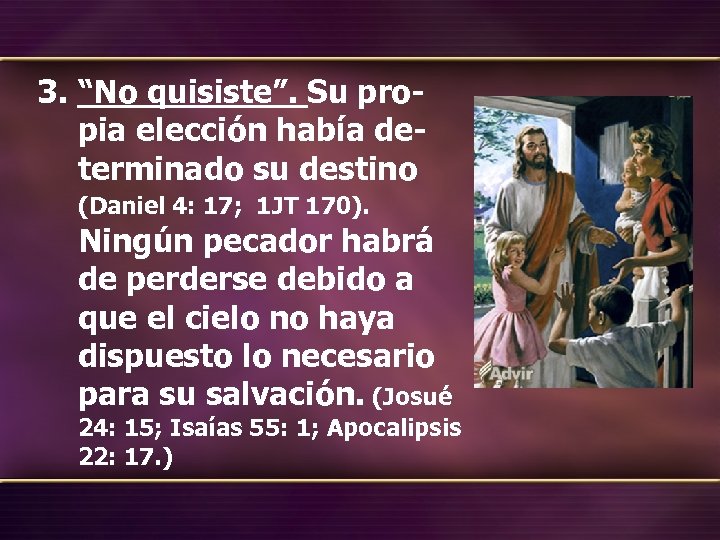 3. “No quisiste”. Su propia elección había determinado su destino (Daniel 4: 17; 1
