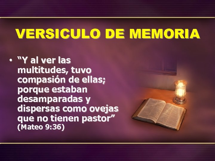 VERSICULO DE MEMORIA • “Y al ver las multitudes, tuvo compasión de ellas; porque