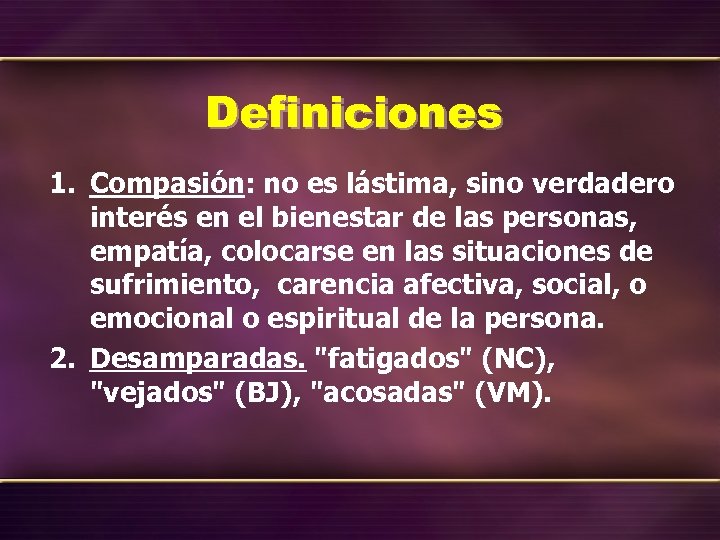 Definiciones 1. Compasión: no es lástima, sino verdadero interés en el bienestar de las