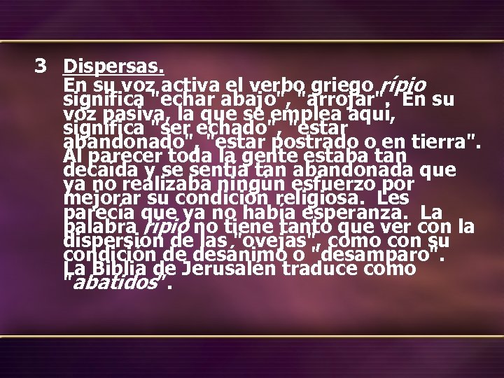 3 Dispersas. En su voz activa el verbo griego rípio significa 