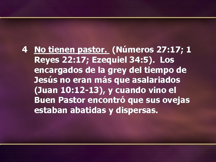 4 No tienen pastor. (Números 27: 17; 1 Reyes 22: 17; Ezequiel 34: 5).
