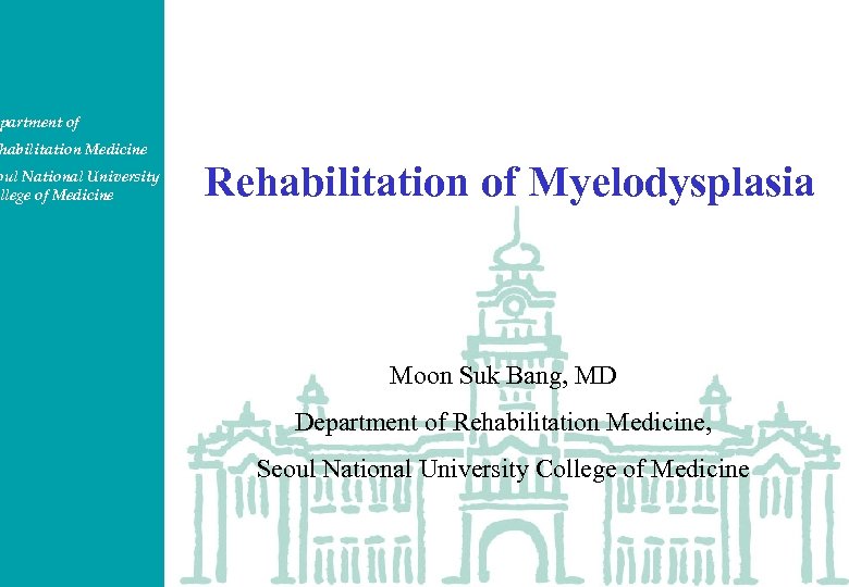 partment of habilitation Medicine oul National University llege of Medicine Rehabilitation of Myelodysplasia Moon