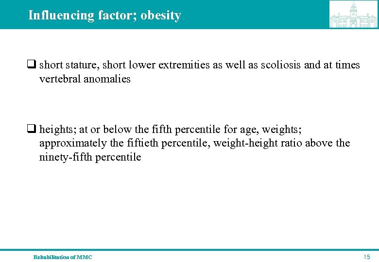 Influencing factor; obesity q short stature, short lower extremities as well as scoliosis and