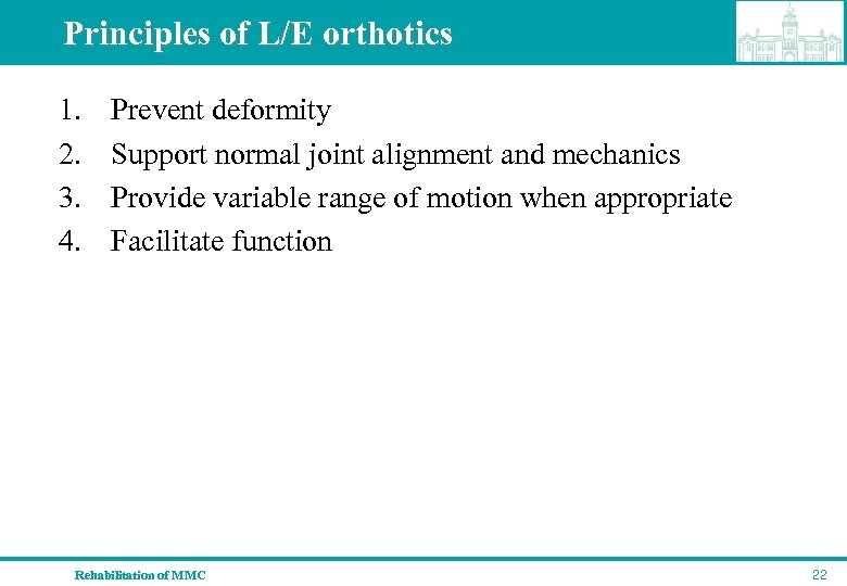 Principles of L/E orthotics 1. 2. 3. 4. Prevent deformity Support normal joint alignment