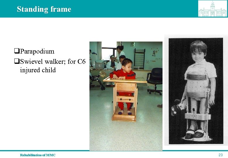 Standing frame q. Parapodium q. Swievel walker; for C 6 injured child Rehabilitation of