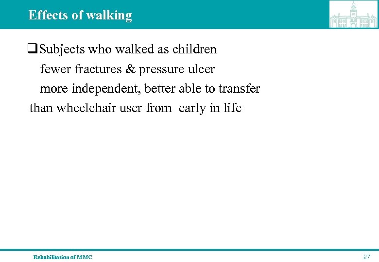 Effects of walking q. Subjects who walked as children fewer fractures & pressure ulcer