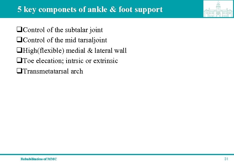 5 key componets of ankle & foot support q. Control of the subtalar joint