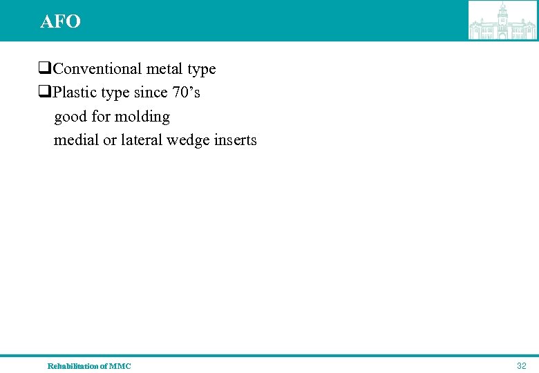 AFO q. Conventional metal type q. Plastic type since 70’s good for molding medial