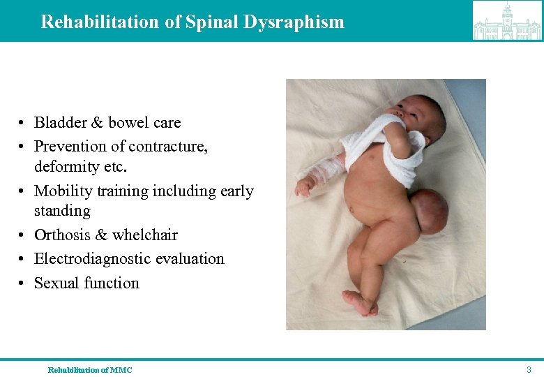 Rehabilitation of Spinal Dysraphism • Bladder & bowel care • Prevention of contracture, deformity