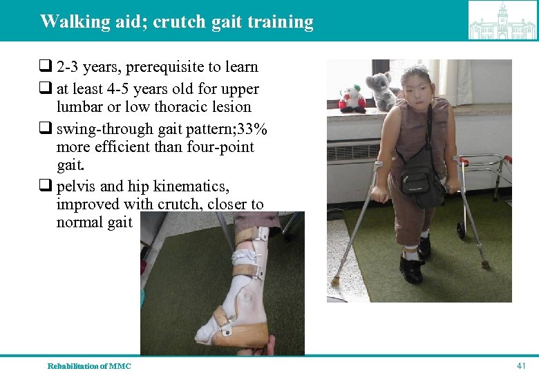 Walking aid; crutch gait training q 2 -3 years, prerequisite to learn q at