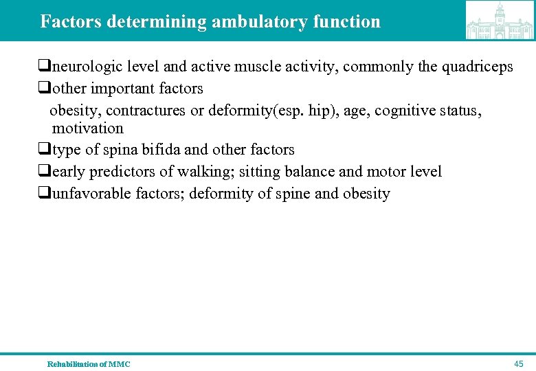 Factors determining ambulatory function qneurologic level and active muscle activity, commonly the quadriceps qother