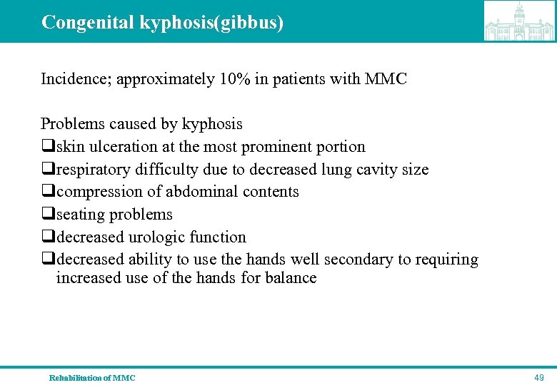 Congenital kyphosis(gibbus) Incidence; approximately 10% in patients with MMC Problems caused by kyphosis qskin