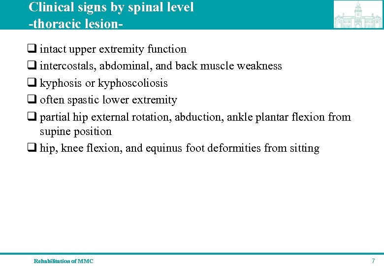 Clinical signs by spinal level -thoracic lesionq intact upper extremity function q intercostals, abdominal,
