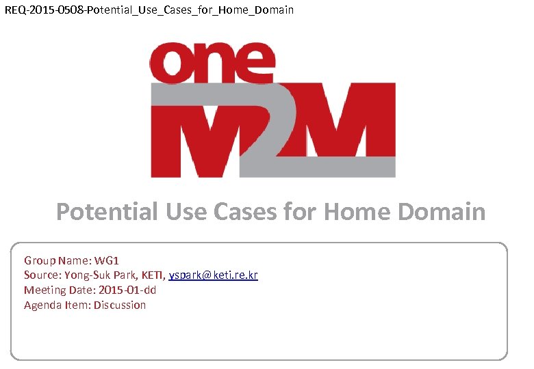 REQ-2015 -0508 -Potential_Use_Cases_for_Home_Domain Potential Use Cases for Home Domain Group Name: WG 1 Source: