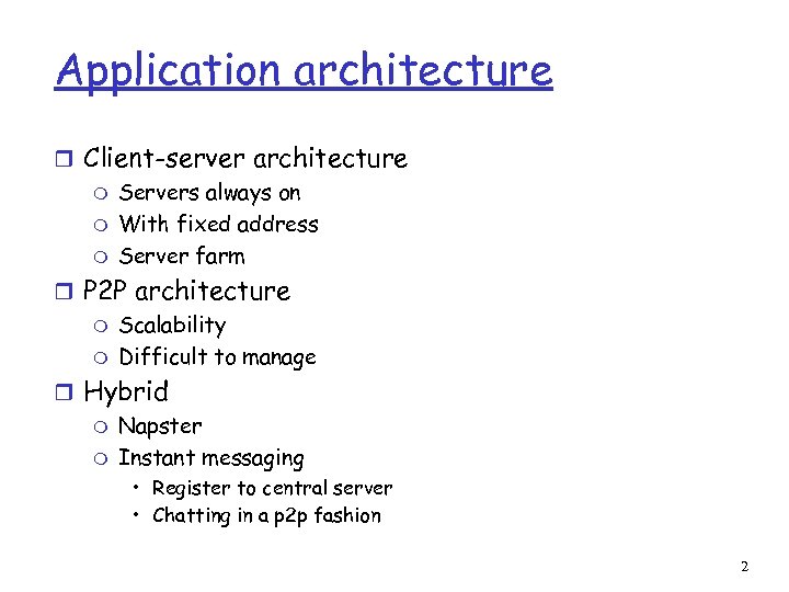 Application architecture r Client-server architecture m Servers always on m With fixed address m