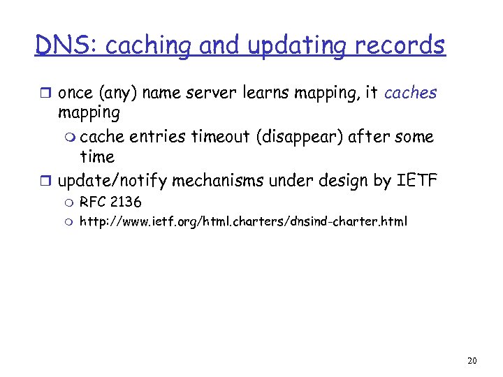 DNS: caching and updating records r once (any) name server learns mapping, it caches