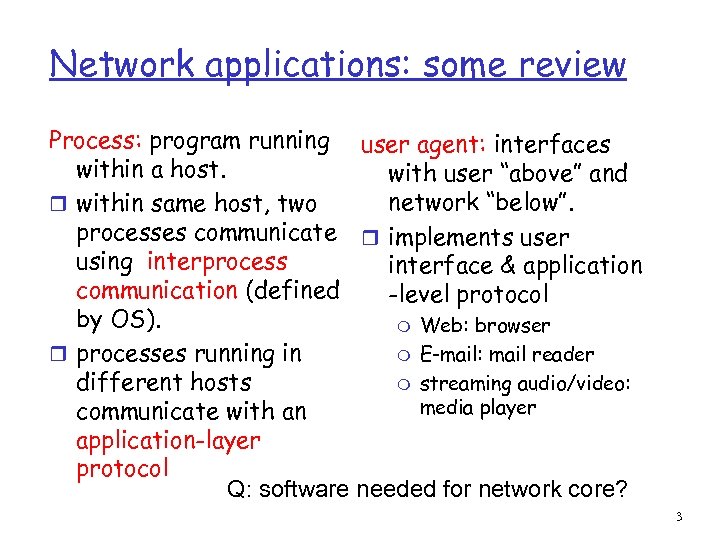 Network applications: some review Process: program running user agent: interfaces within a host. with