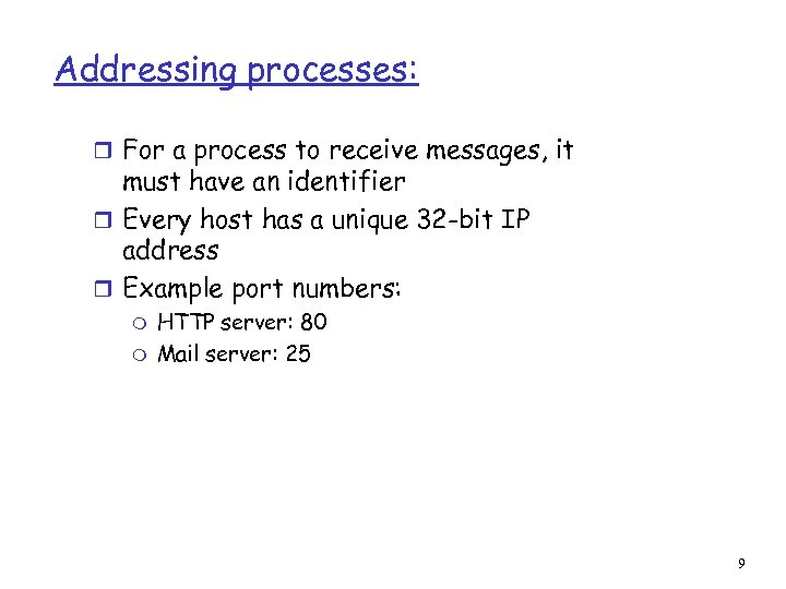 Addressing processes: r For a process to receive messages, it must have an identifier