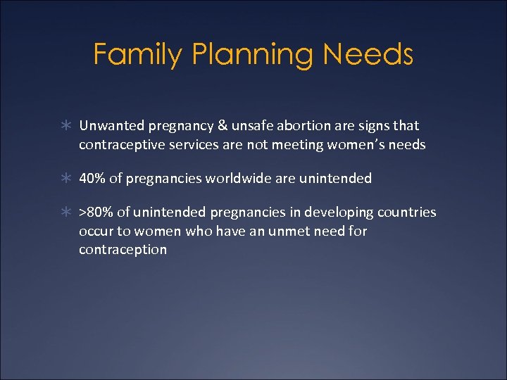 Family Planning Needs Ü Unwanted pregnancy & unsafe abortion are signs that contraceptive services