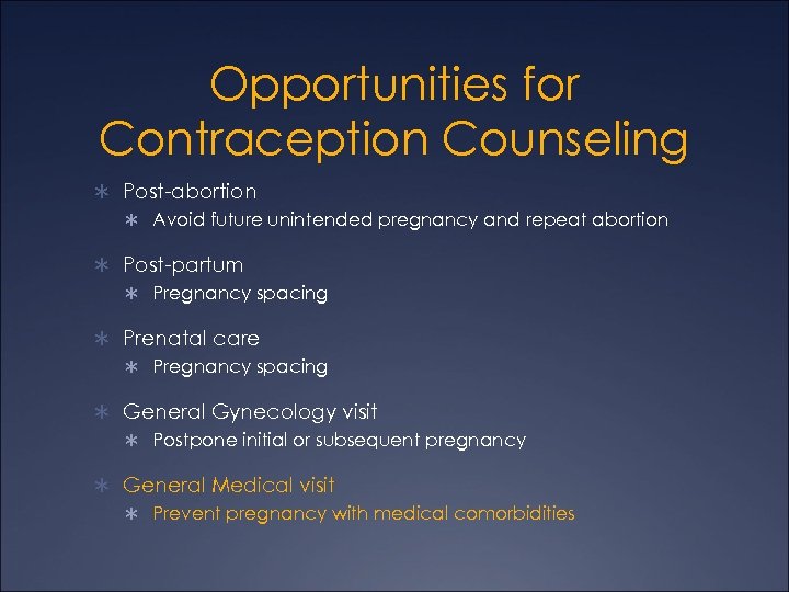 Opportunities for Contraception Counseling Ü Post-abortion Ü Avoid future unintended pregnancy and repeat abortion