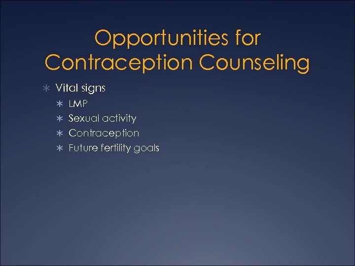 Opportunities for Contraception Counseling Ü Vital signs Ü LMP Ü Sexual activity Ü Contraception