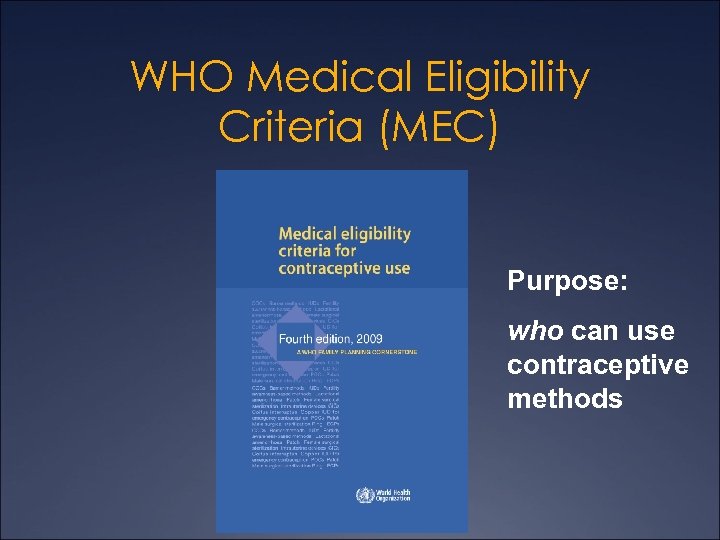 WHO Medical Eligibility Criteria (MEC) Purpose: who can use contraceptive methods 