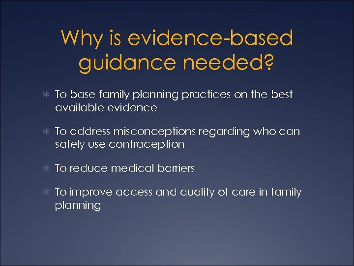 Why is evidence-based guidance needed? Ü To base family planning practices on the best