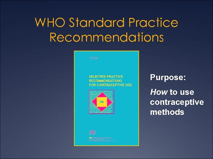 WHO Standard Practice Recommendations Purpose: How to use contraceptive methods 