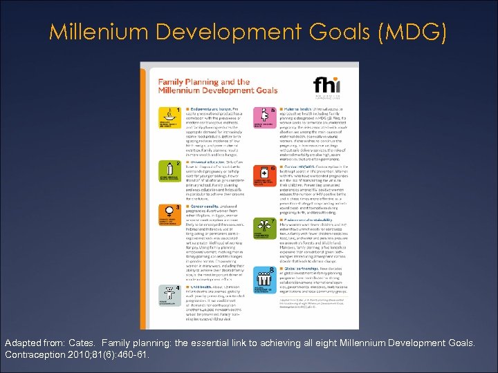 Millenium Development Goals (MDG) Adapted from: Cates. Family planning: the essential link to achieving