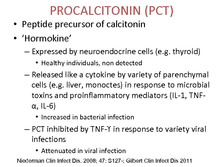 PROCALCITONIN (PCT) • Peptide precursor of calcitonin • ‘Hormokine’ – Expressed by neuroendocrine cells