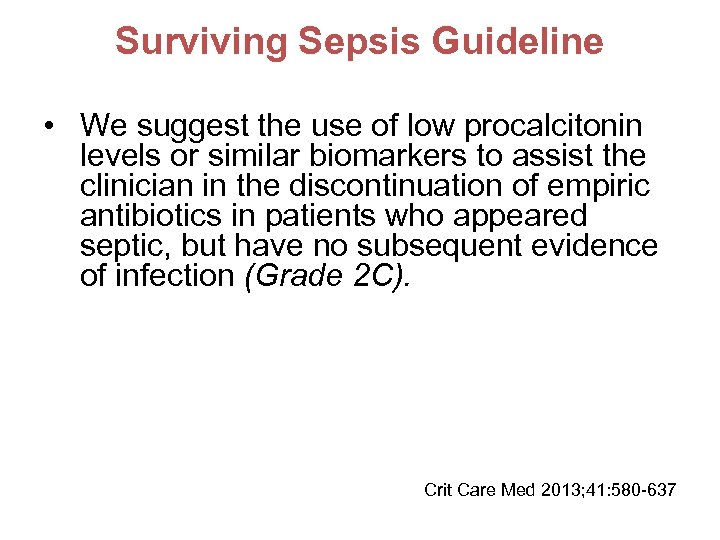 Surviving Sepsis Guideline • We suggest the use of low procalcitonin levels or similar