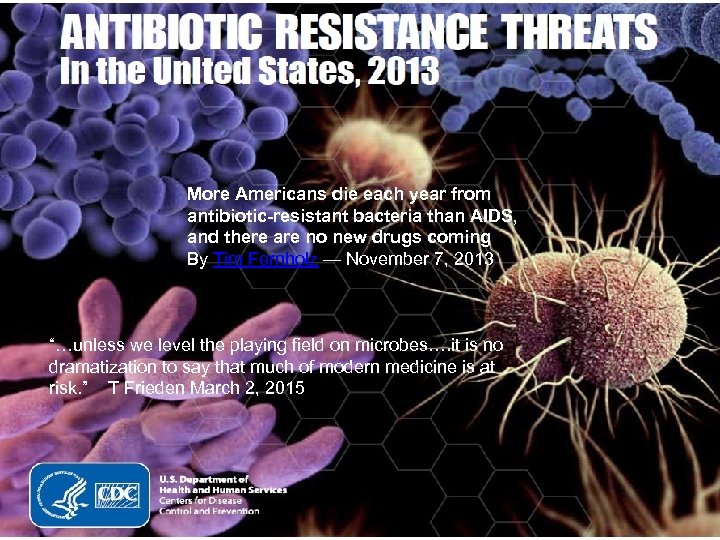 More Americans die each year from antibiotic-resistant bacteria than AIDS, and there are no